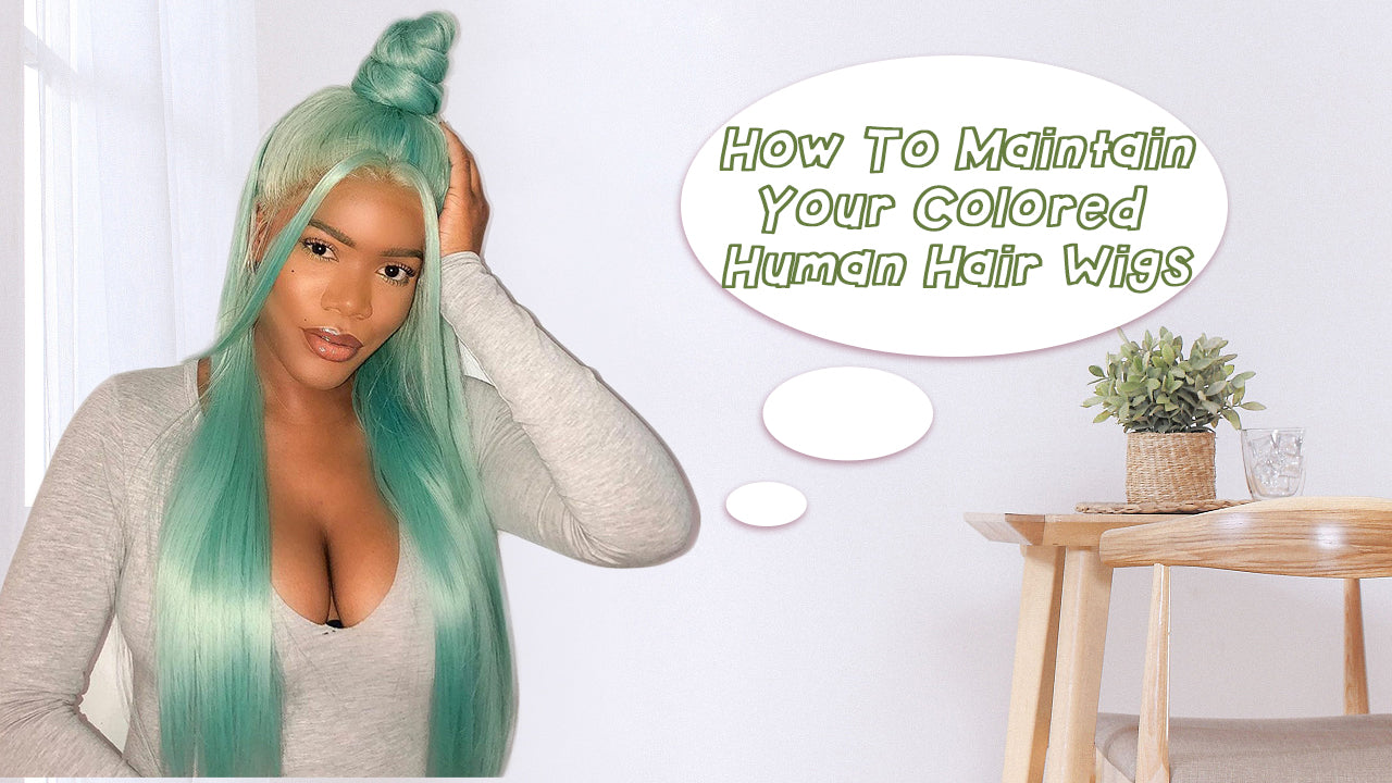 How To Maintain Your Colored Human Hair Wigs