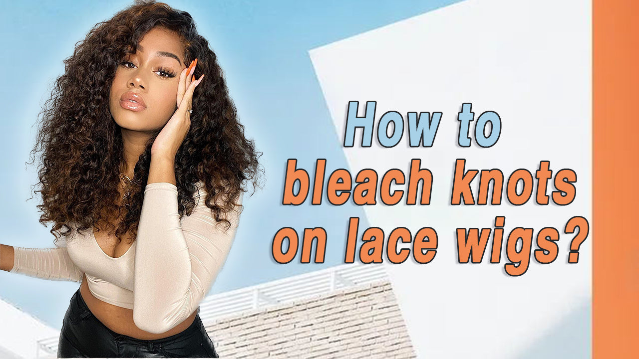 HOW TO BLEACH KNOTS ON LACE WIGS : MUST KNOW